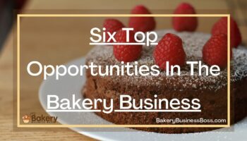 Six Top Opportunities In The Bakery Business