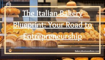 The Italian Bakery Blueprint: Your Road to Entrepreneurship