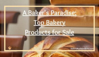 A Baker’s Paradise: Top Bakery Products for Sale