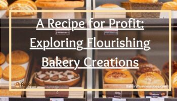 A Recipe for Profit: Exploring Flourishing Bakery Creations