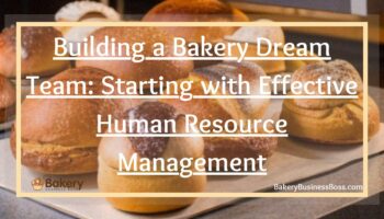 Building a Bakery Dream Team: Starting with Effective Human Resource Management