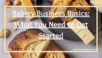 Bakery Business Basics: What You Need to Get Started