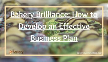 Bakery Brilliance: How to Develop an Effective Business Plan
