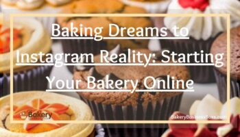 Baking Dreams to Instagram Reality: Starting Your Bakery Online