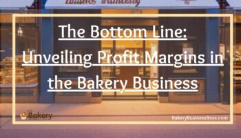 The Bottom Line: Unveiling Profit Margins in the Bakery Business