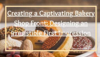 Creating a Captivating Bakery Shop Front: Designing an Irresistible First Impression
