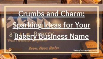 Crumbs and Charm: Sparking Ideas for Your Bakery Business Name