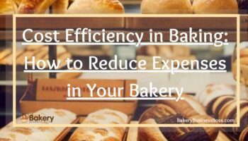 Cost Efficiency in Baking: How to Reduce Expenses in Your Bakery