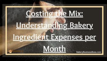 Costing the Mix: Understanding Bakery Ingredient Expenses per Month