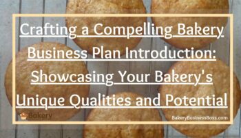 Crafting a Compelling Bakery Business Plan Introduction: Showcasing Your Bakery’s Unique Qualities and Potential