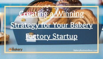 Creating a Winning Strategy for Your Bakery Factory Startup