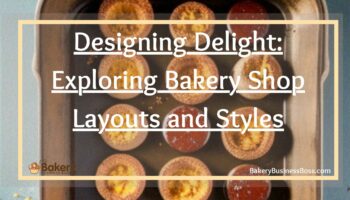 Designing Delight: Exploring Bakery Shop Layouts and Styles
