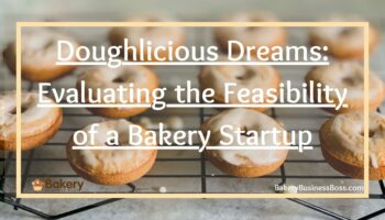 Doughlicious Dreams: Evaluating the Feasibility of a Bakery Startup