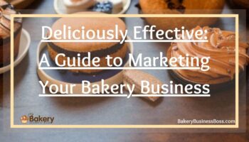 Deliciously Effective: A Guide to Marketing Your Bakery Business