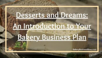 Desserts and Dreams: An Introduction to Your Bakery Business Plan