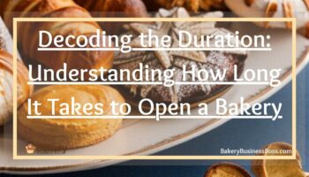 Decoding the Duration: Understanding How Long It Takes to Open a Bakery