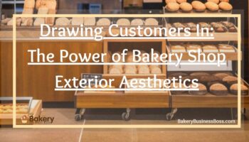Drawing Customers In: The Power of Bakery Shop Exterior Aesthetics