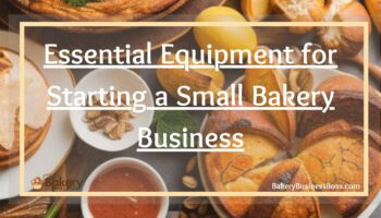 Essential Equipment for Starting a Small Bakery Business