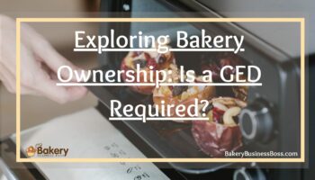 Exploring Bakery Ownership: Is a GED Required?