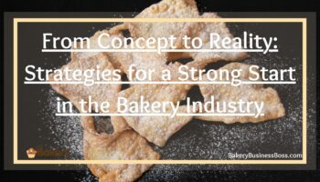 From Concept to Reality: Strategies for a Strong Start in the Bakery Industry