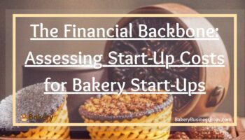 The Financial Backbone: Assessing Start-Up Costs for Bakery Start-Ups
