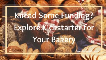 Knead Some Funding? Explore Kickstarter for Your Bakery