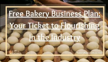 Bakery Business Plan: Your Ticket to Flourishing in the Industry