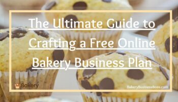 The Ultimate Guide to Crafting a Free Online Bakery Business Plan