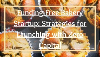 Funding-Free Bakery Startup: Strategies for Launching with Zero Capital