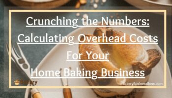 Crunching the Numbers: Calculating Overhead Costs for Your Home Baking Business
