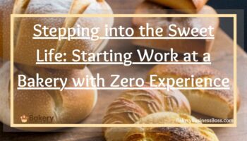 Stepping into the Sweet Life: Starting Work at a Bakery with Zero Experience