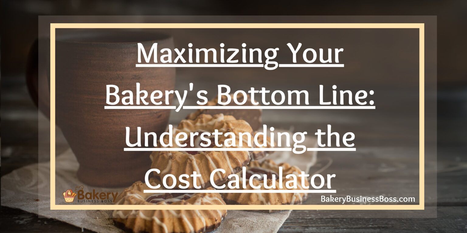 Maximizing Your Bakery's Bottom Line Understanding the Cost Calculator