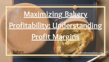 Maximizing Bakery Profitability: Understanding Profit Margins