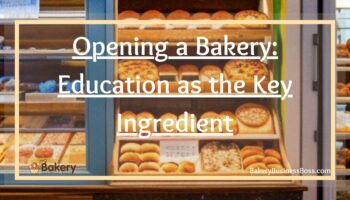 Opening a Bakery: Education as the Key Ingredient