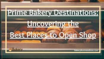 Prime Bakery Destinations: Uncovering the Best Places to Open Shop