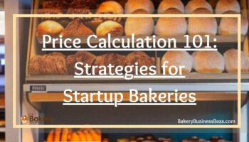 Price Calculation 101: Strategies for Startup Bakeries