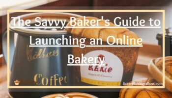 The Savvy Baker’s Guide to Launching an Online Bakery