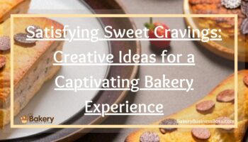 Satisfying Sweet Cravings: Creative Ideas for a Captivating Bakery Experience
