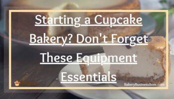 Starting a Cupcake Bakery? Don’t Forget These Equipment Essentials