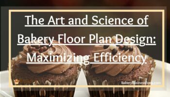 The Art and Science of Bakery Floor Plan Design: Maximizing Efficiency