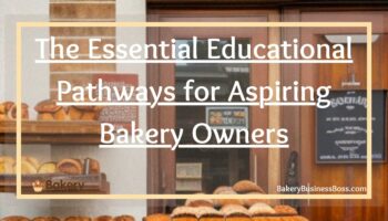 The Essential Educational Pathways for Aspiring Bakery Owners
