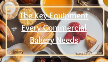 The Key Equipment Every Commercial Bakery Needs