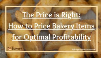 The Price is Right: How to Price Bakery Items for Optimal Profitability