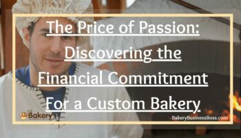 The Price of Passion: Discovering the Financial Commitment for a Custom Bakery