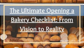 The Ultimate Opening a Bakery Checklist: From Vision to Reality