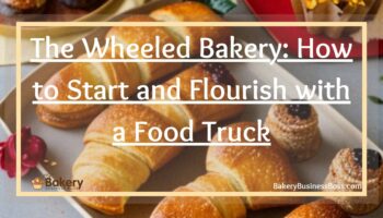 The Wheeled Bakery: How to Start and Flourish with a Food Truck