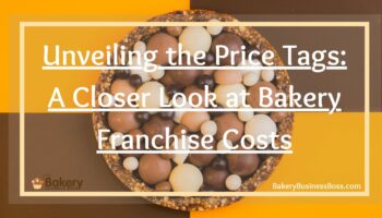 Unveiling the Price Tags: A Closer Look at Bakery Franchise Costs