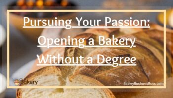 Pursuing Your Passion: Opening a Bakery Without a Degree
