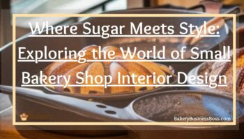 Where Sugar Meets Style: Exploring the World of Small Bakery Shop Interior Design