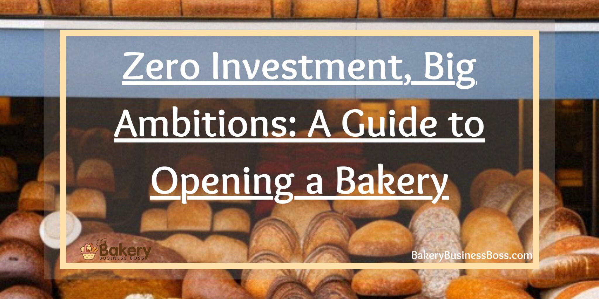 Zero Investment, Big Ambitions A Guide to Opening a Bakery Bakery